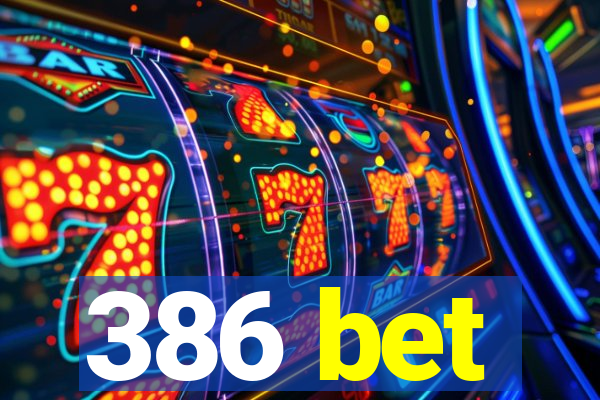 386 bet